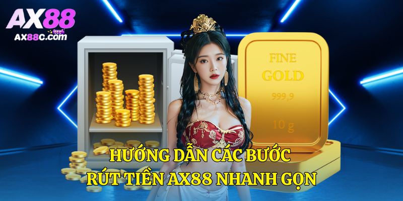 Hướng dẫn các bước rút tiền AX88 nhanh gọn