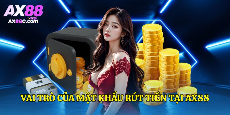 Vai trò của mật khẩu rút tiền tại AX88