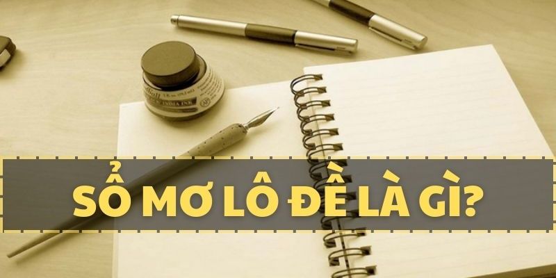 Tìm hiểu ý nghĩa thực tế của sổ mơ lô đề