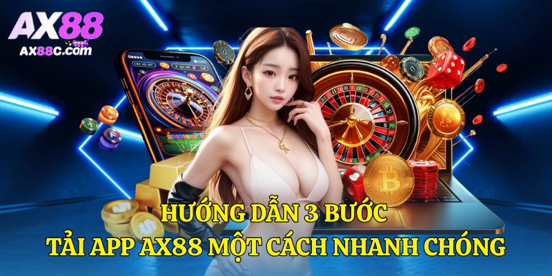 Hướng dẫn 3 bước tải app AX88 một cách nhanh chóng